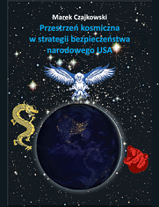 Przestrzeń kosmiczna w strategii bezpieczeństwa narodowego USA – nowa książka prof. Marka Czajkowskiego