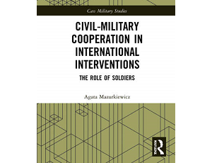 Civil-Military Cooperation in International Interventions: The Role of Soldiers  - nowa książka dr Agaty Mazurkiewicz